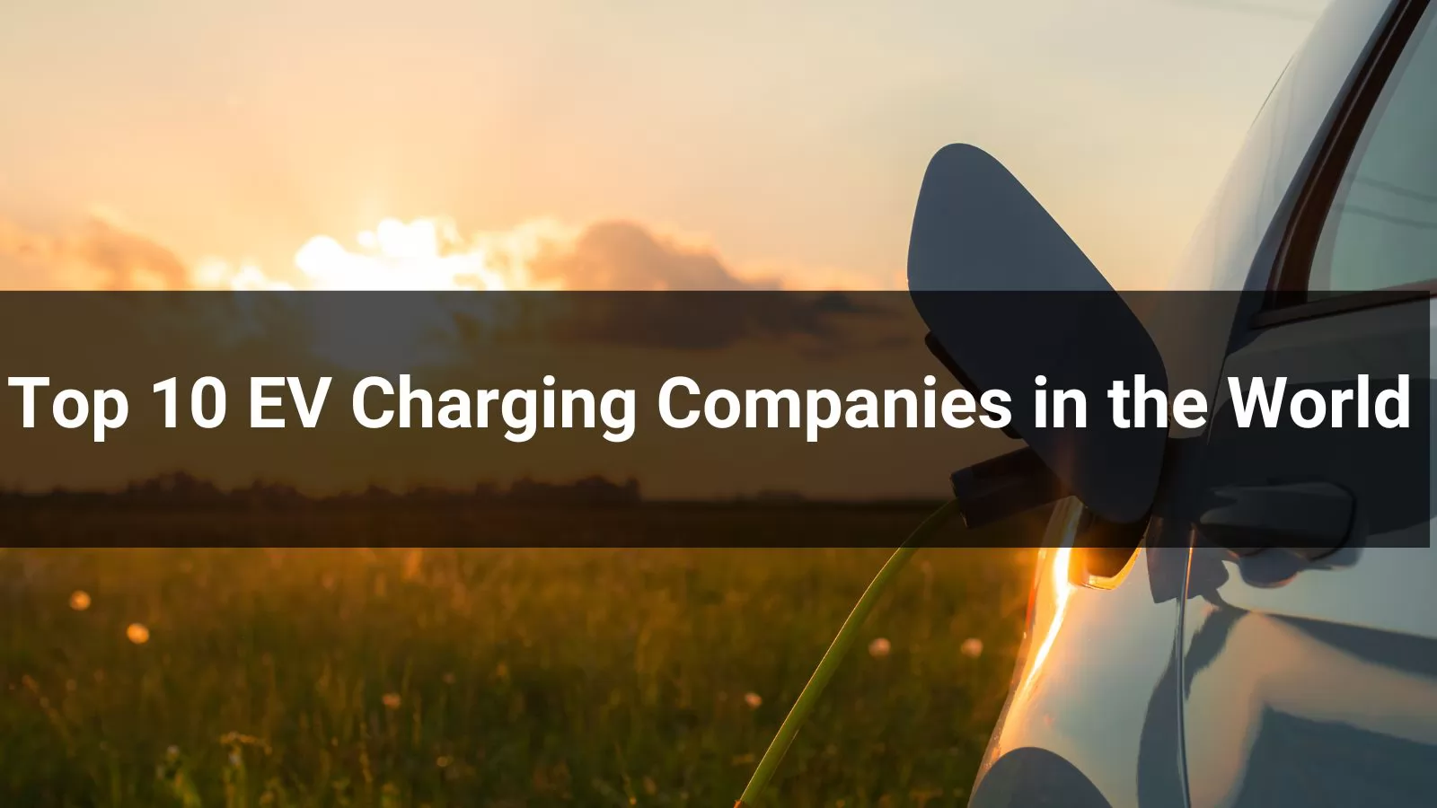 Top EV Charging Companies in the World